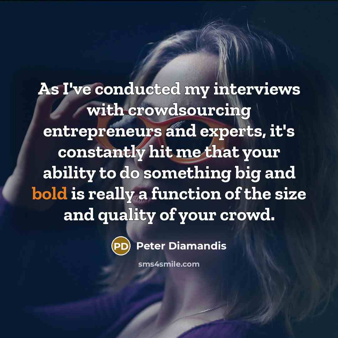 “As I've conducted my interviews with crowdsourcing entrepreneurs and experts,…” quote by Peter Diamandis