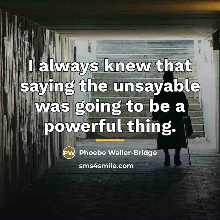 “I always knew that saying the unsayable was going to…” quote by Phoebe Waller-Bridge