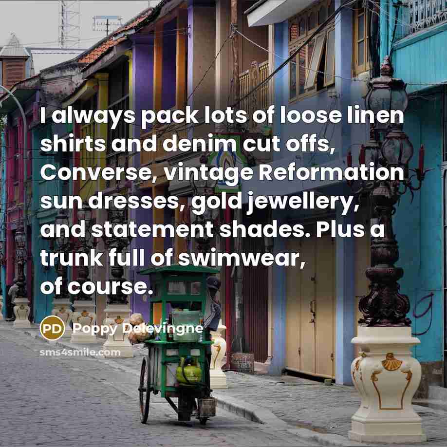 “I always pack lots of loose linen shirts and denim…” quote by Poppy Delevingne
