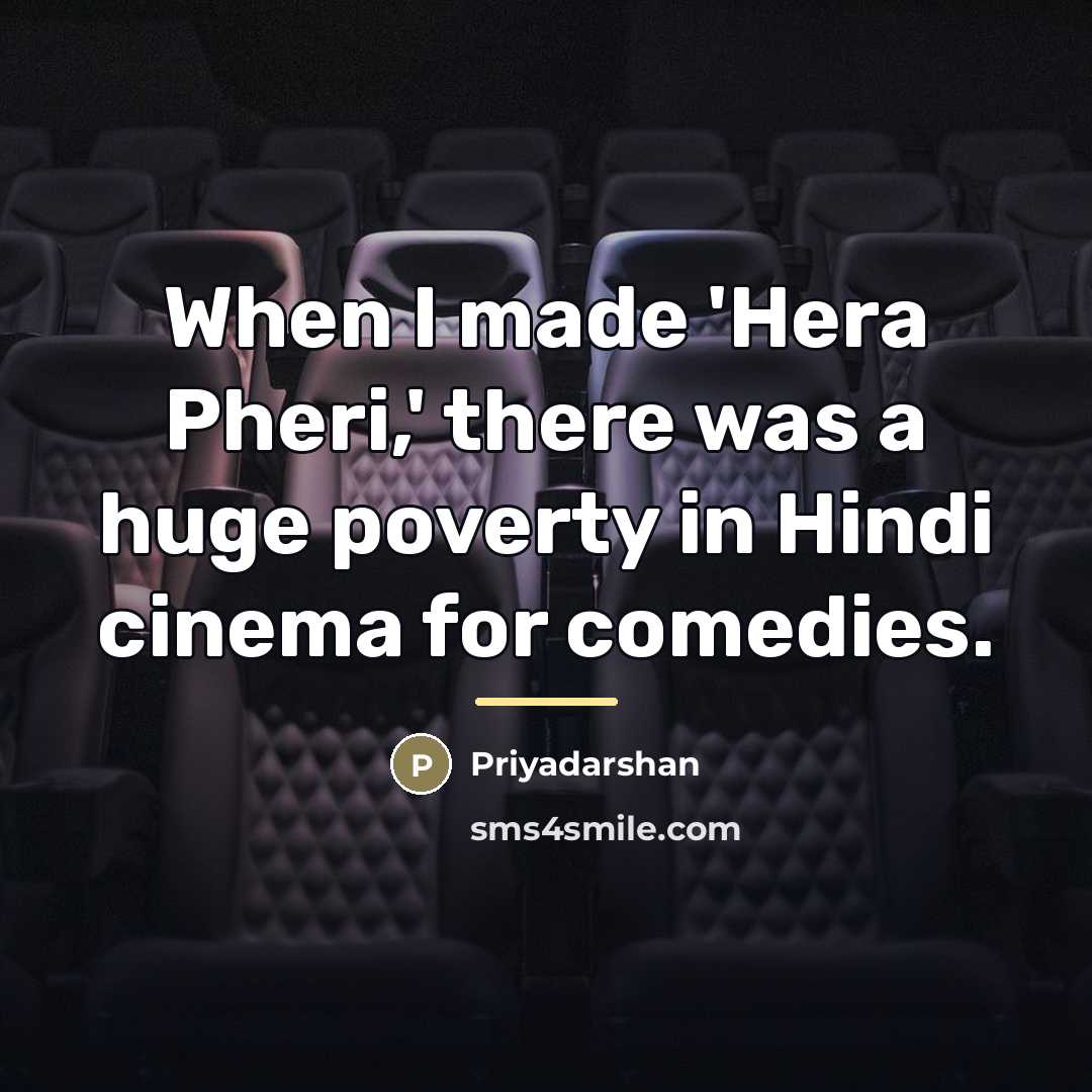 “When I made 'Hera Pheri,' there was a huge poverty…” quote by Priyadarshan