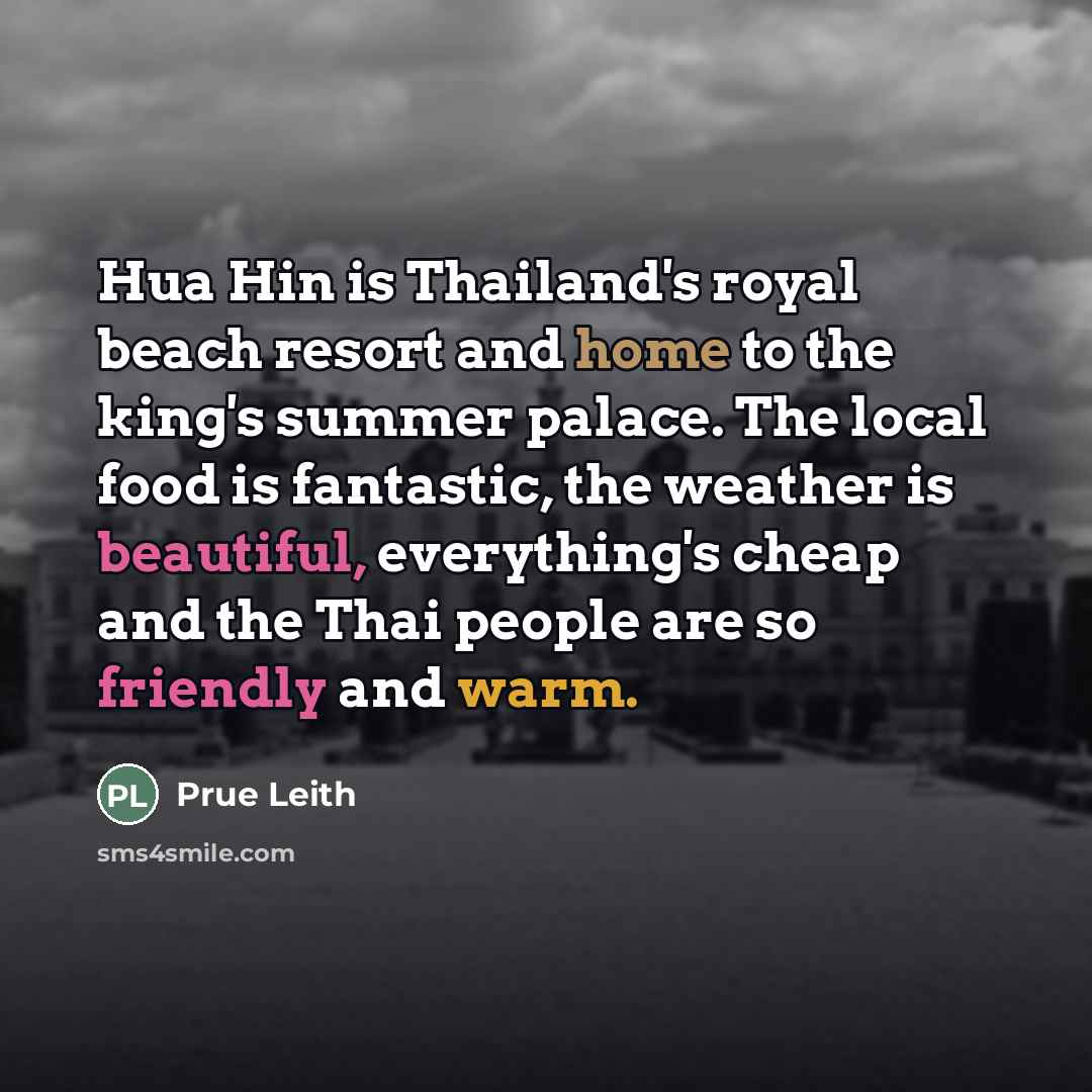 “Hua Hin is Thailand's royal beach resort and home to…” quote by Prue Leith