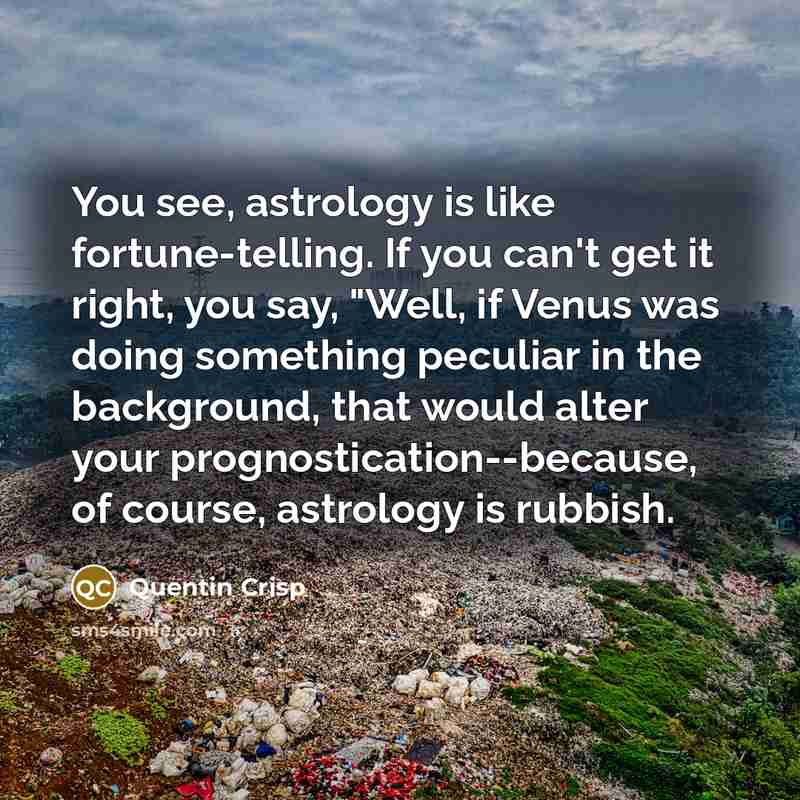 “You see, astrology is like fortune-telling. If you can't get…” quote by Quentin Crisp