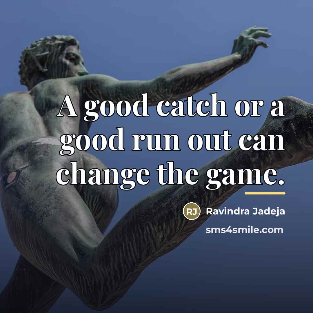 “A good catch or a good run out can change…” quote by Ravindra Jadeja