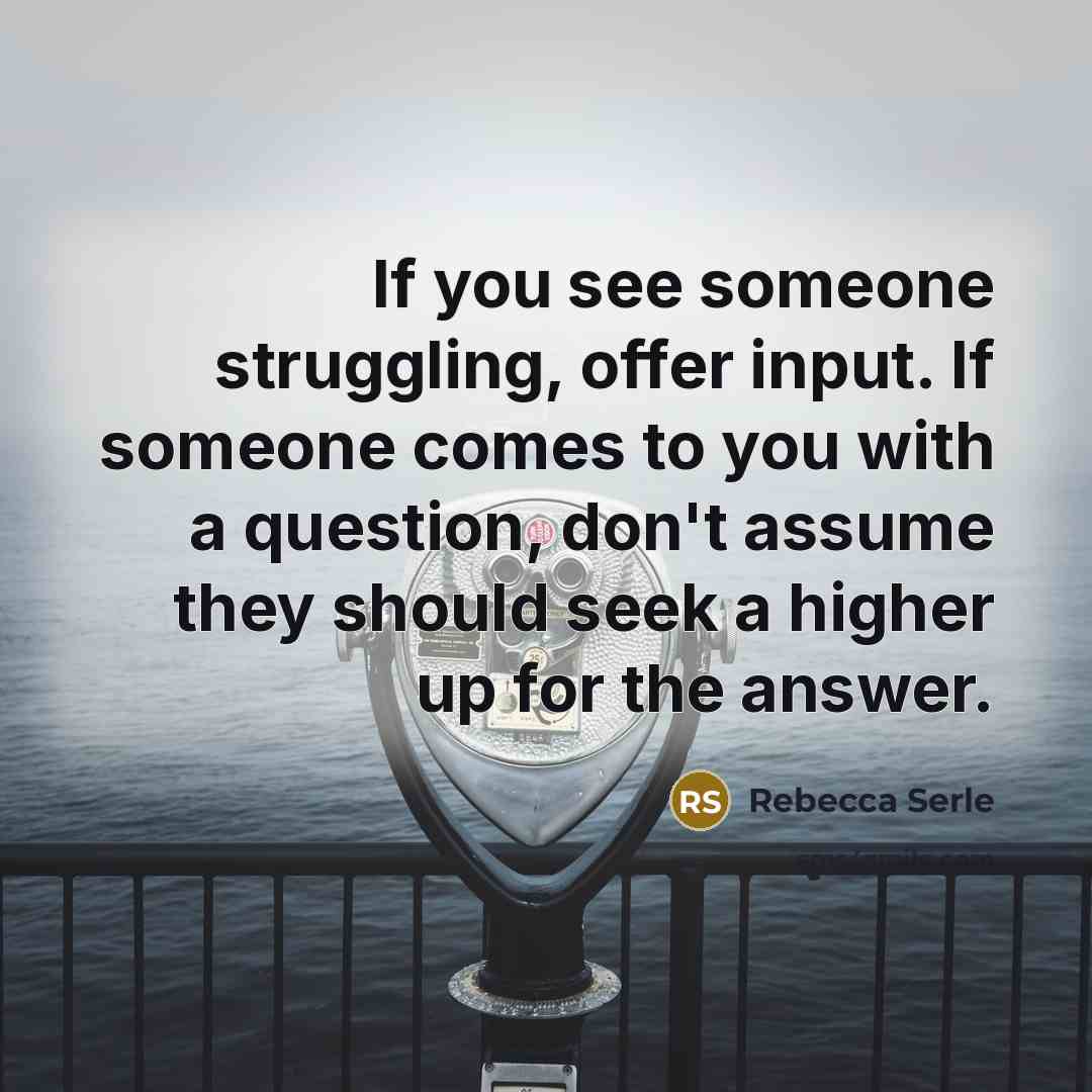 “If you see someone struggling, offer input. If someone comes…” quote by Rebecca Serle