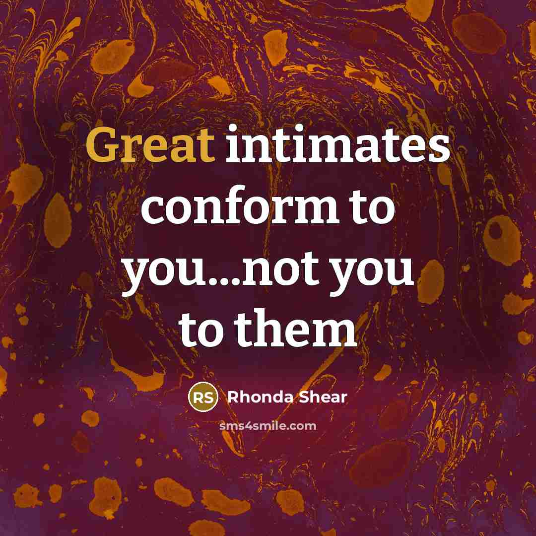 “Great intimates conform to you...not you to them…” quote by Rhonda Shear