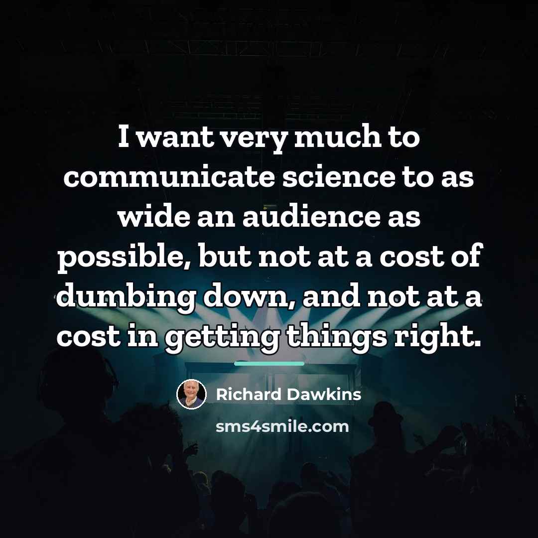 “I want very much to communicate science to as wide…” quote by Richard Dawkins
