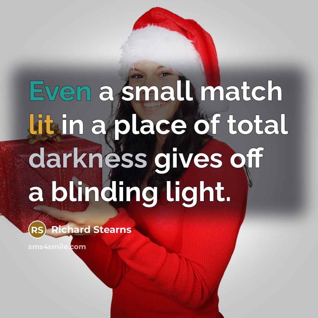 “Even a small match lit in a place of total darkness gives off a blinding light.” quote by Richard Stearns