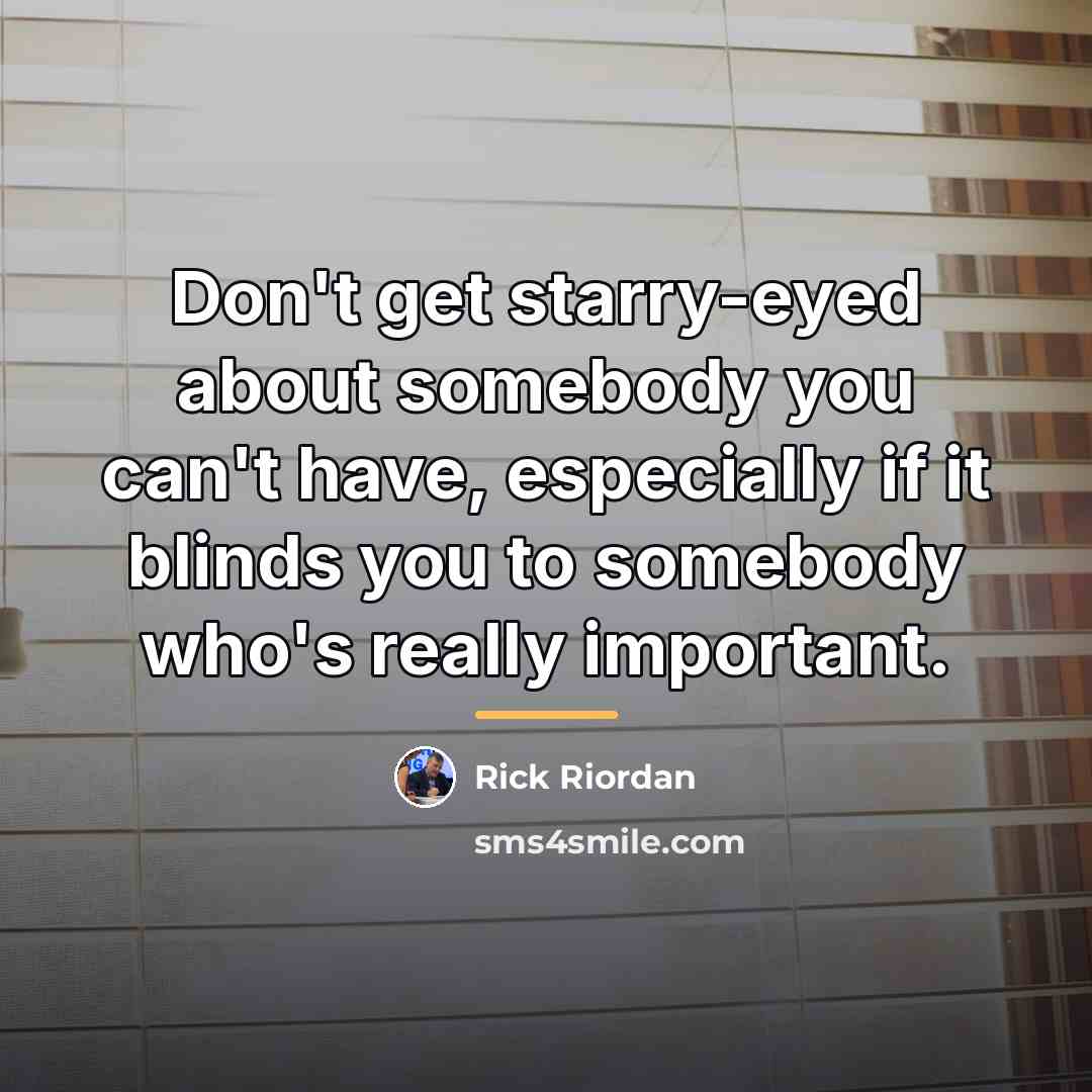 “Don't get starry-eyed about somebody you can't have, especially if…” quote by Rick Riordan