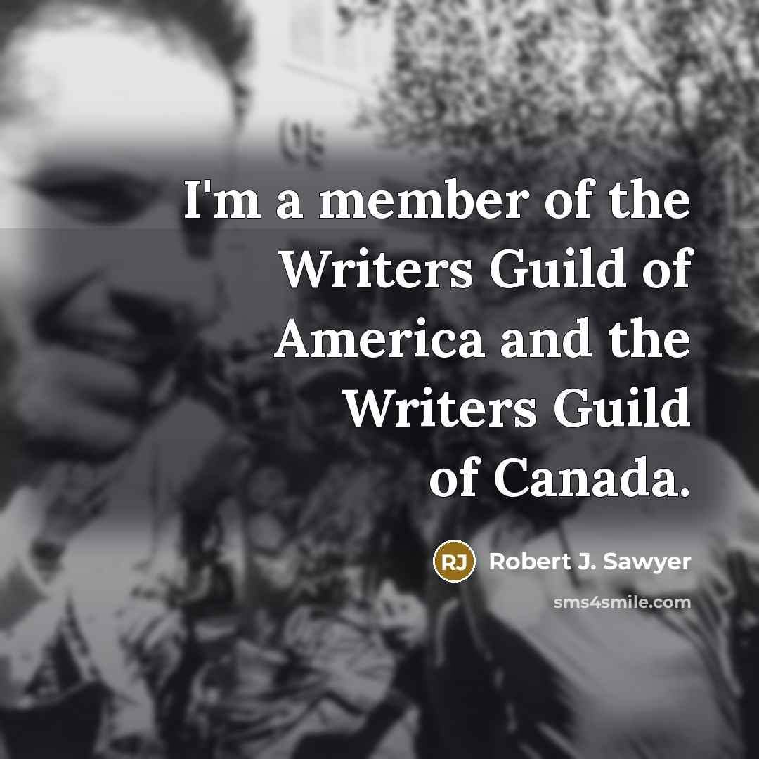 “I'm a member of the Writers Guild of America and…” quote by Robert J. Sawyer