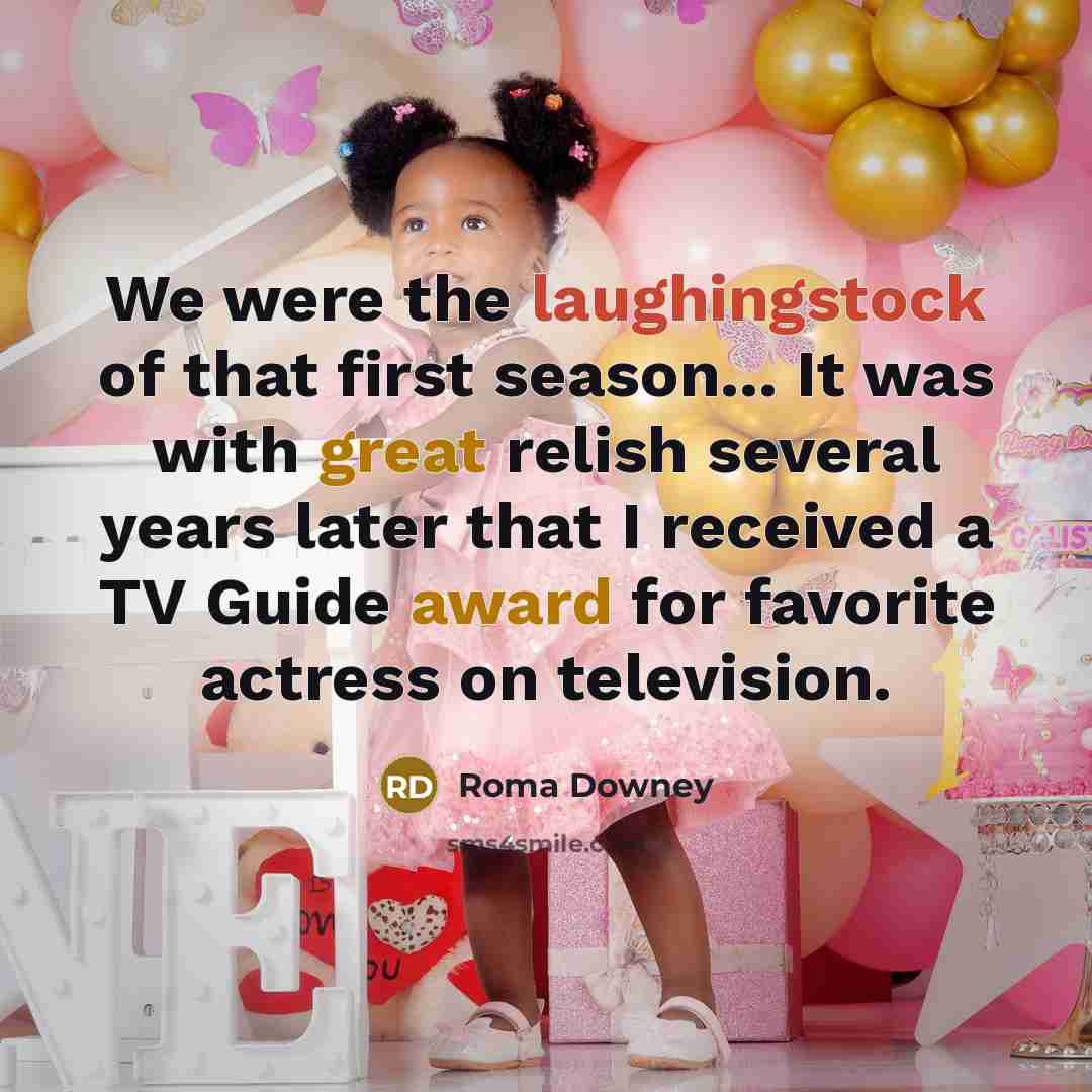 “We were the laughingstock of that first season... It was…” quote by Roma Downey