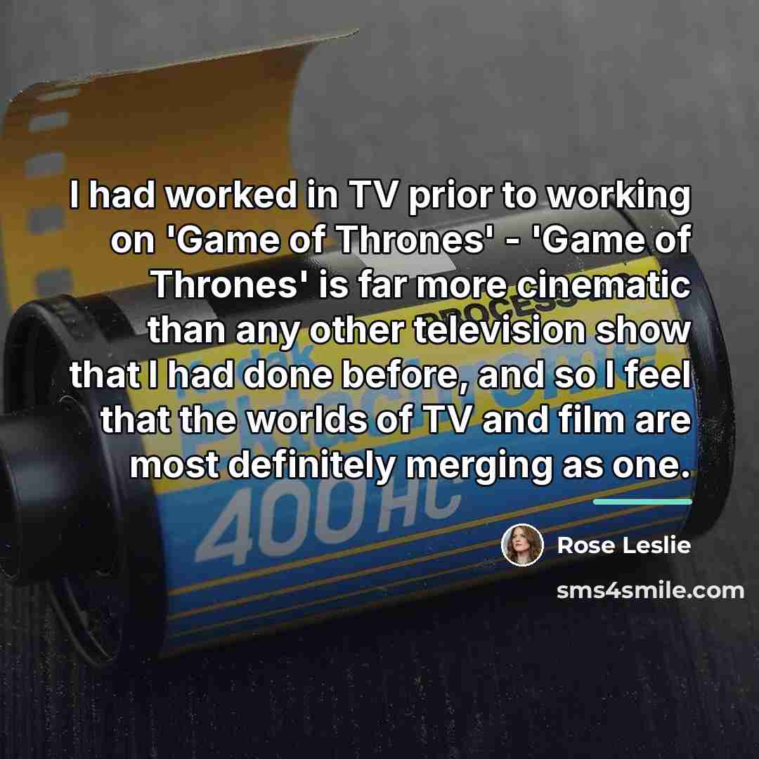 “I had worked in TV prior to working on 'Game…” quote by Rose Leslie