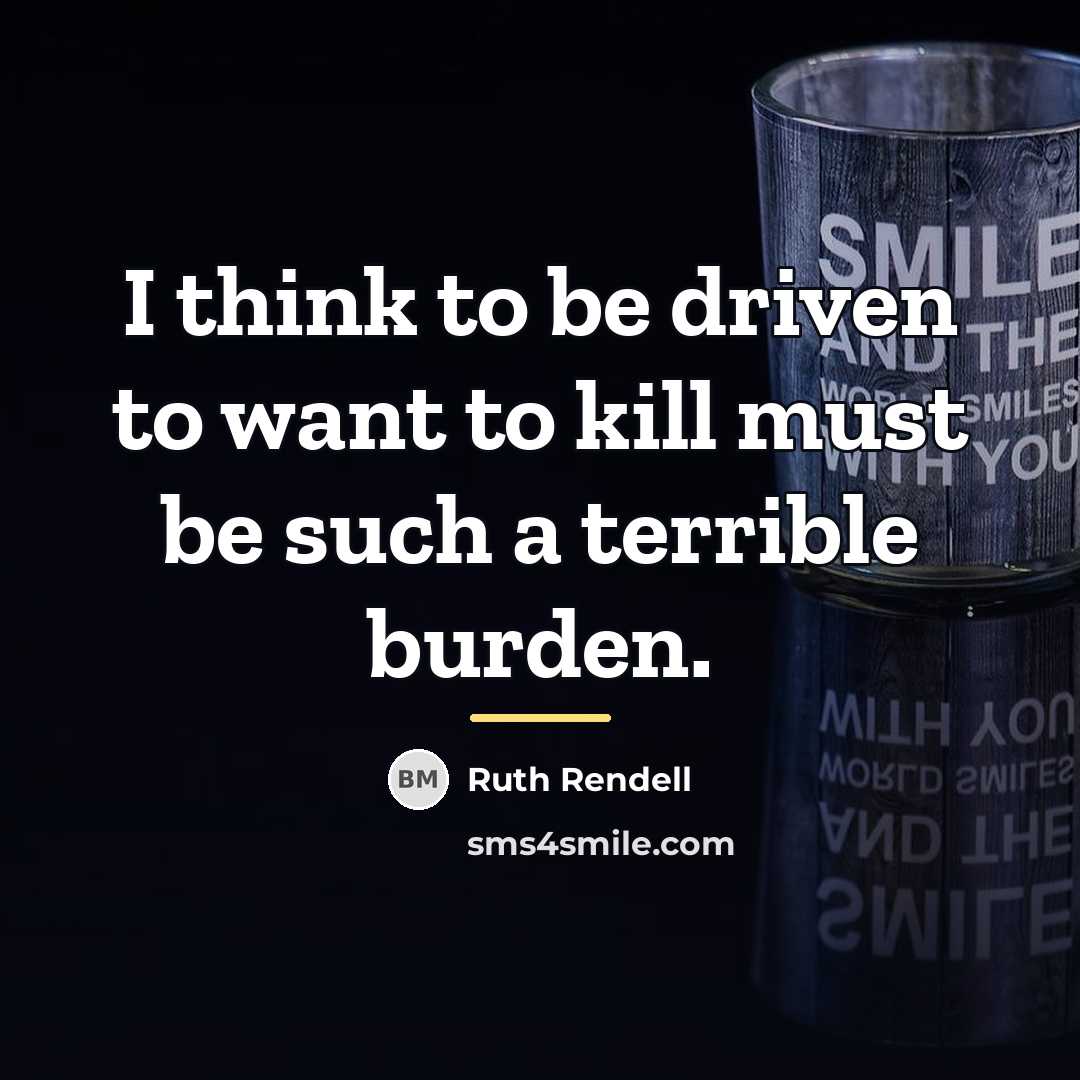 “I think to be driven to want to kill must…” quote by Ruth Rendell