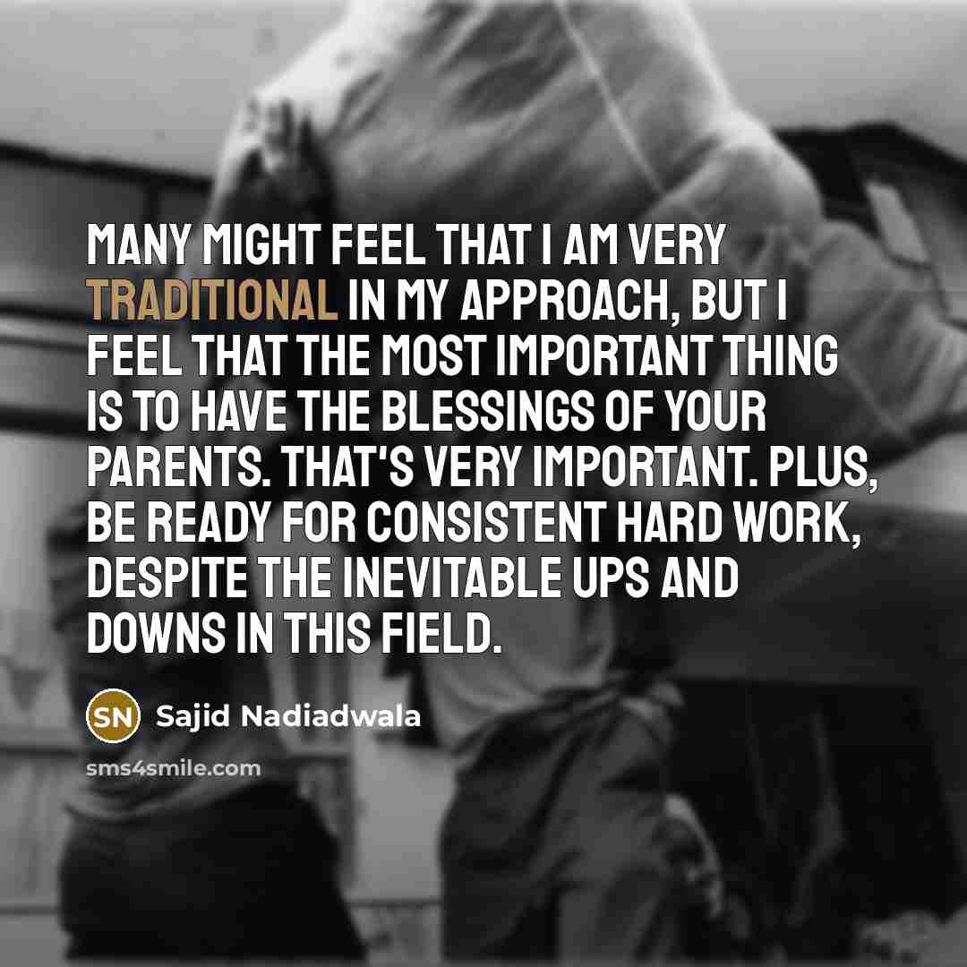 “Many might feel that I am very traditional in my…” quote by Sajid Nadiadwala
