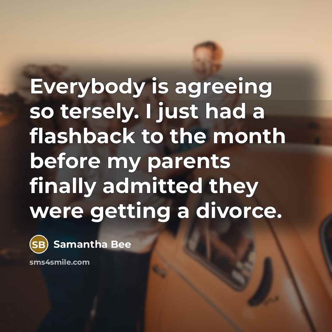 “Everybody is agreeing so tersely. I just had a flashback…” quote by Samantha Bee