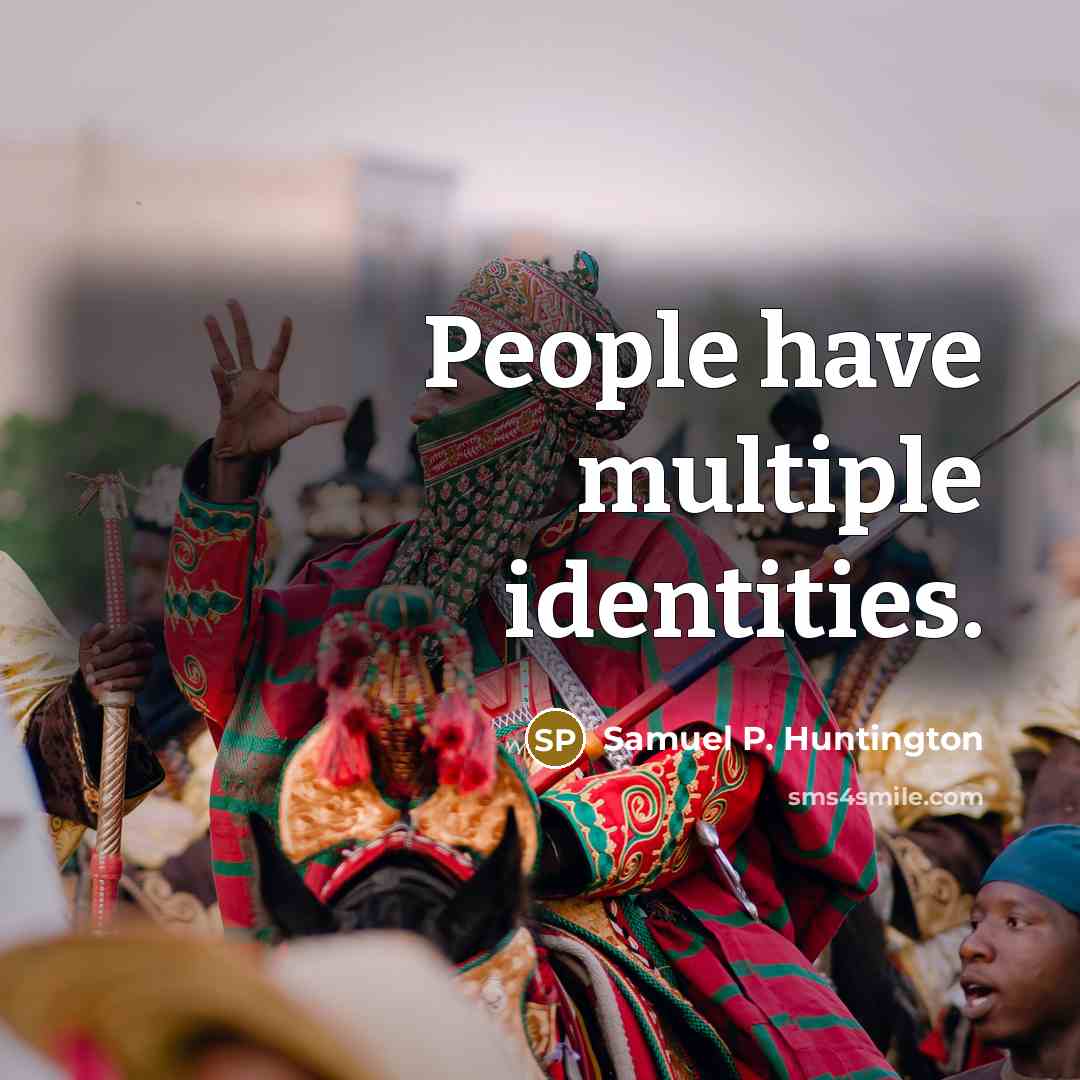 “People have multiple identities.…” quote by Samuel P. Huntington