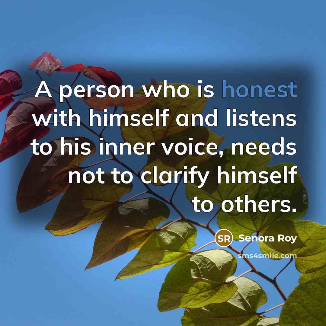 “A person who is honest with himself and listens to…” quote by Senora Roy