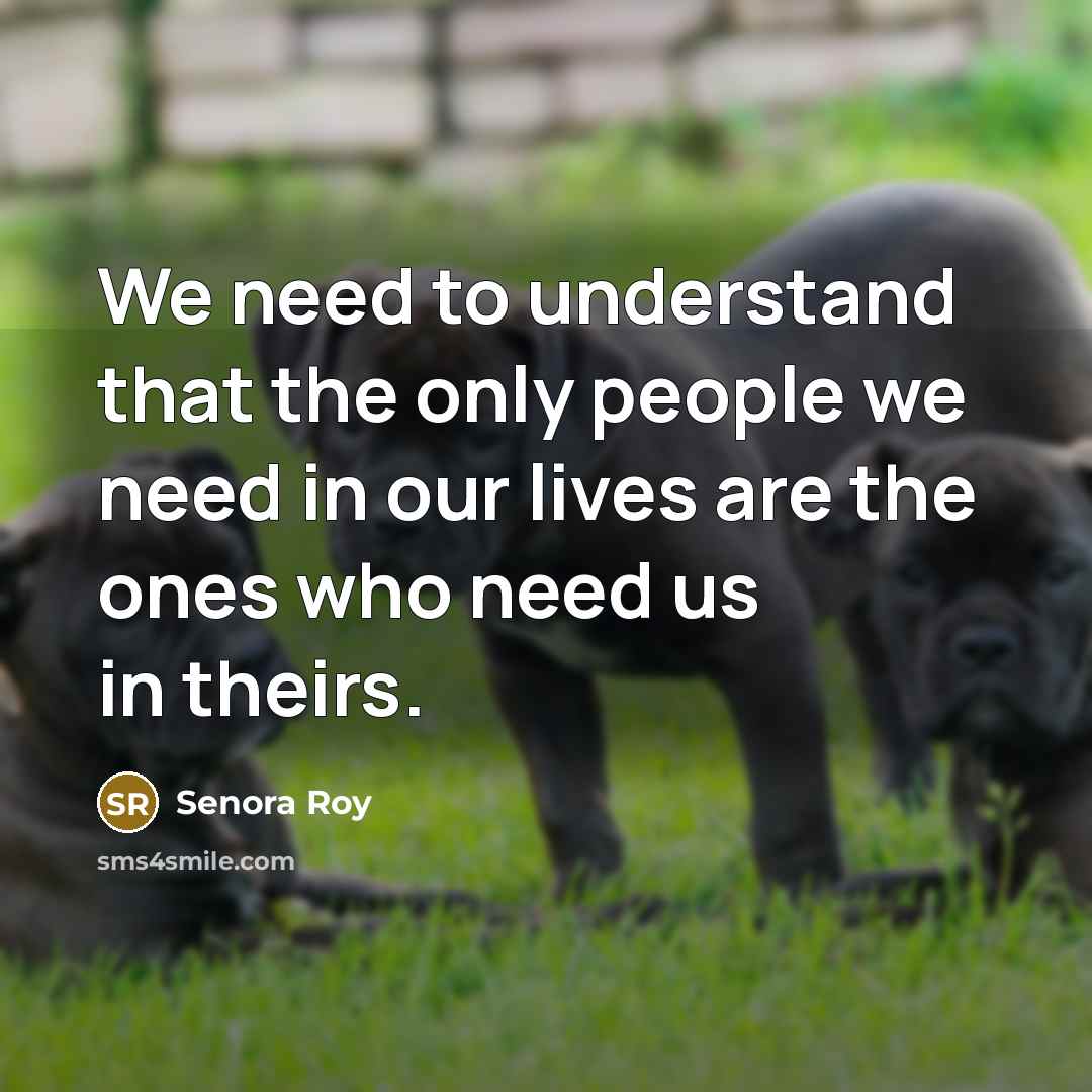 “We need to understand that the only people we need…” quote by Senora Roy