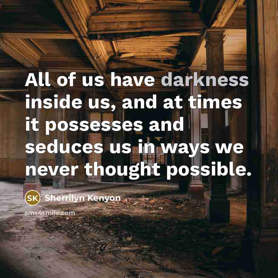 “All of us have darkness inside us, and at times…” quote by Sherrilyn Kenyon