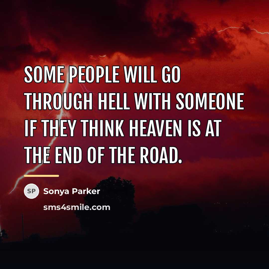 “Some people will go through hell with someone if they…” quote by SONYA PARKER