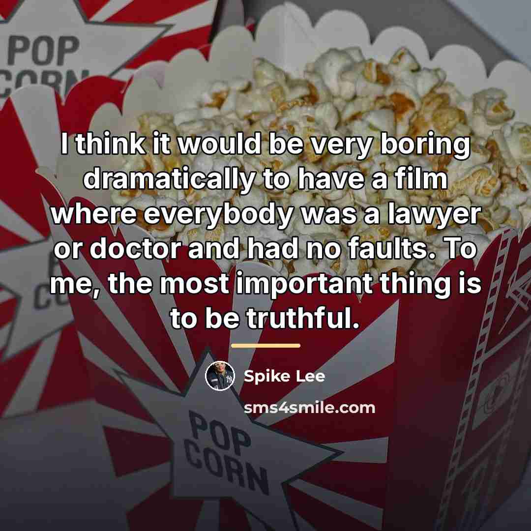 “I think it would be very boring dramatically to have…” quote by Spike Lee