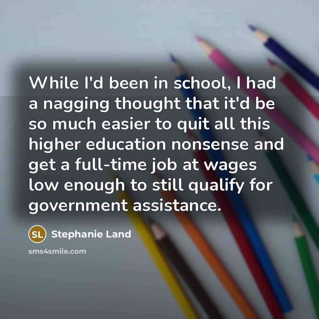 “While I'd been in school, I had a nagging thought…” quote by Stephanie Land