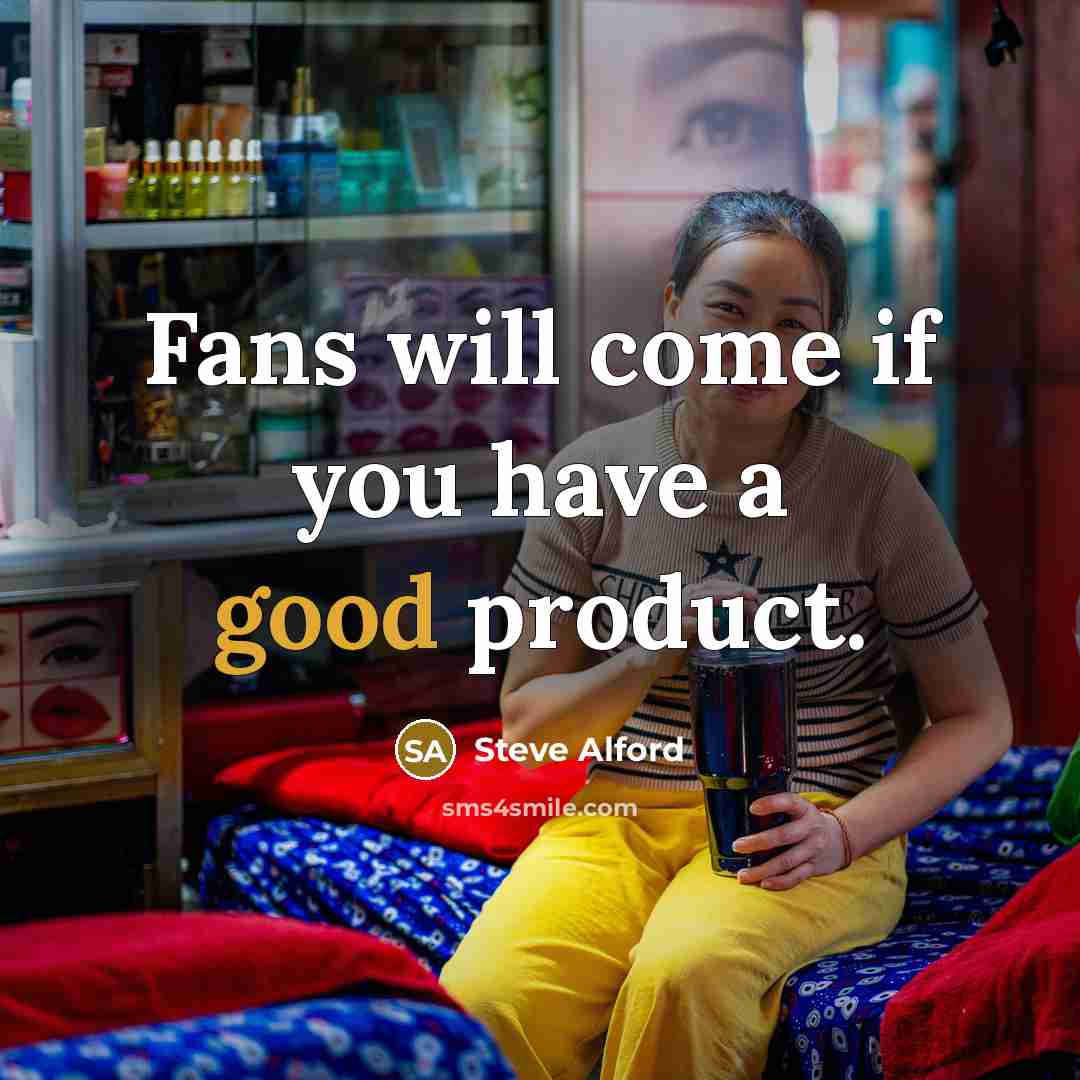 “Fans will come if you have a good product.…” quote by Steve Alford