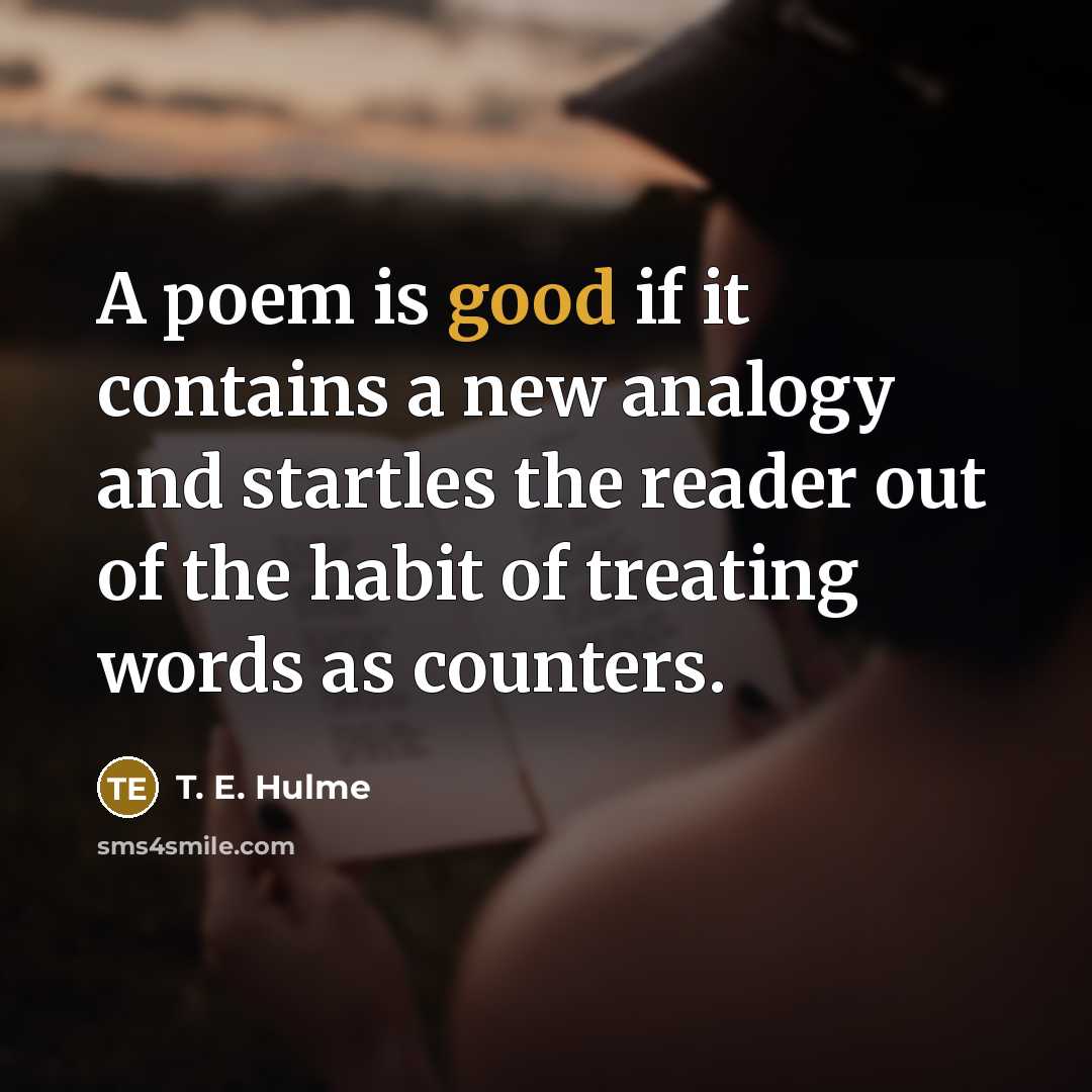 “A poem is good if it contains a new analogy…” quote by T. E. Hulme
