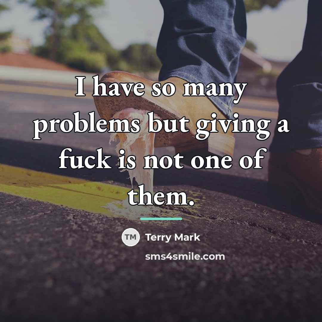 “I have so many problems but giving a fuck is…” quote by Terry Mark