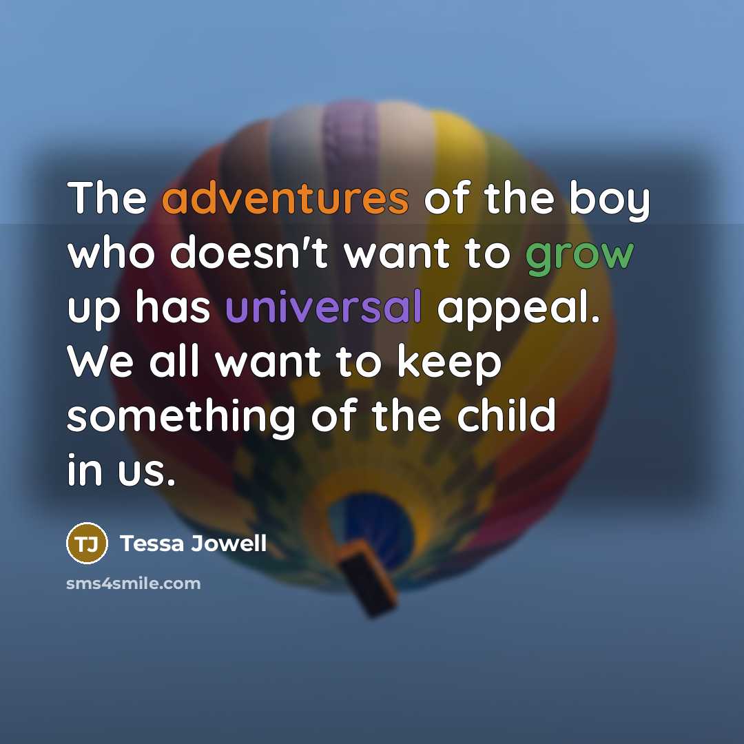 “The adventures of the boy who doesn't want to grow…” quote by Tessa Jowell