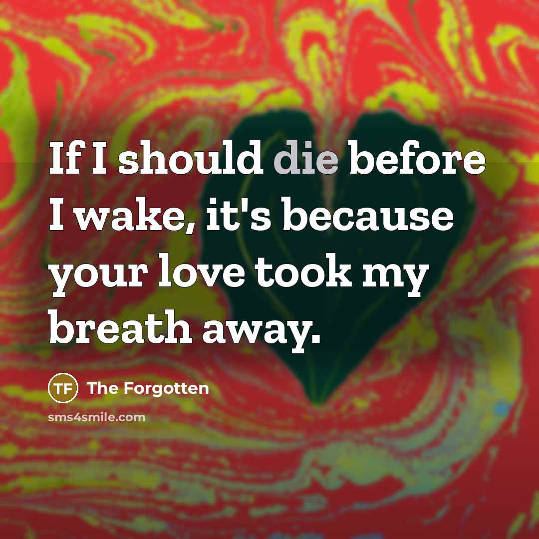 “If I should die before I wake, it's because your…” quote by The Forgotten