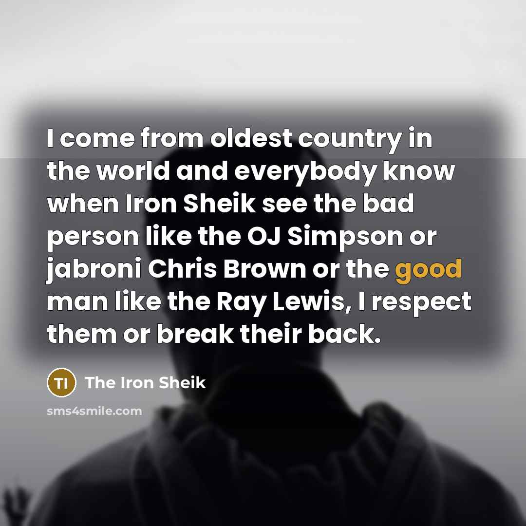 “I come from oldest country in the world and everybody…” quote by The Iron Sheik