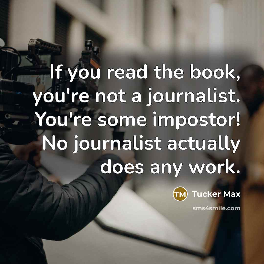 “If you read the book, you're not a journalist. You're…” quote by Tucker Max