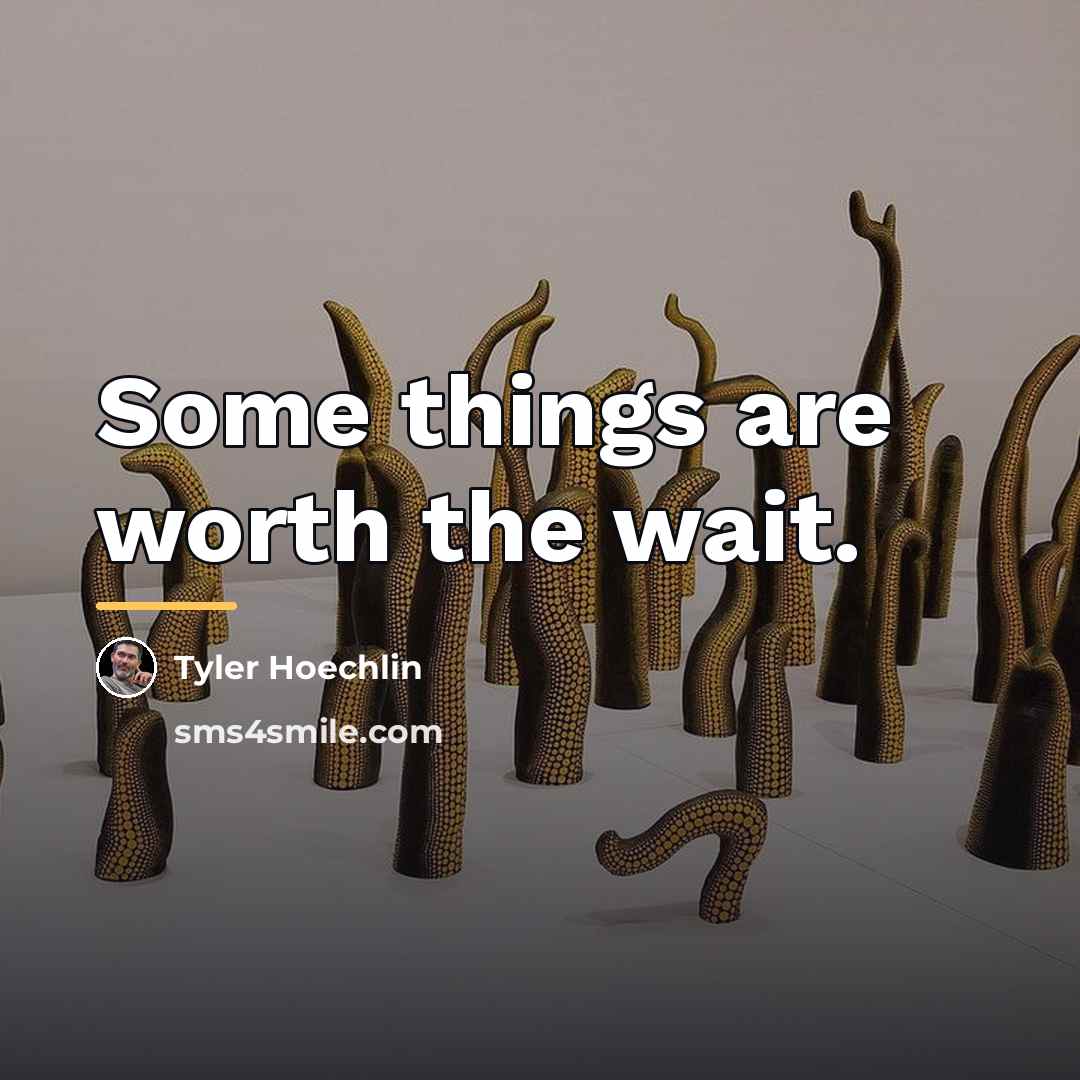 “Some things are worth the wait.…” quote by Tyler Hoechlin