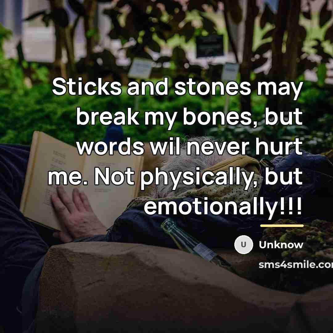 “Sticks and stones may break my bones, but words wil…” quote by Unknow
