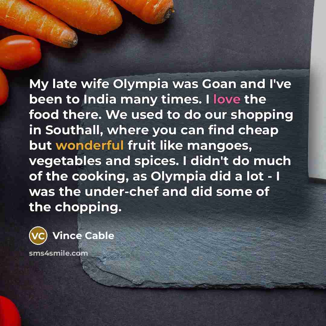 “My late wife Olympia was Goan and I've been to…” quote by Vince Cable