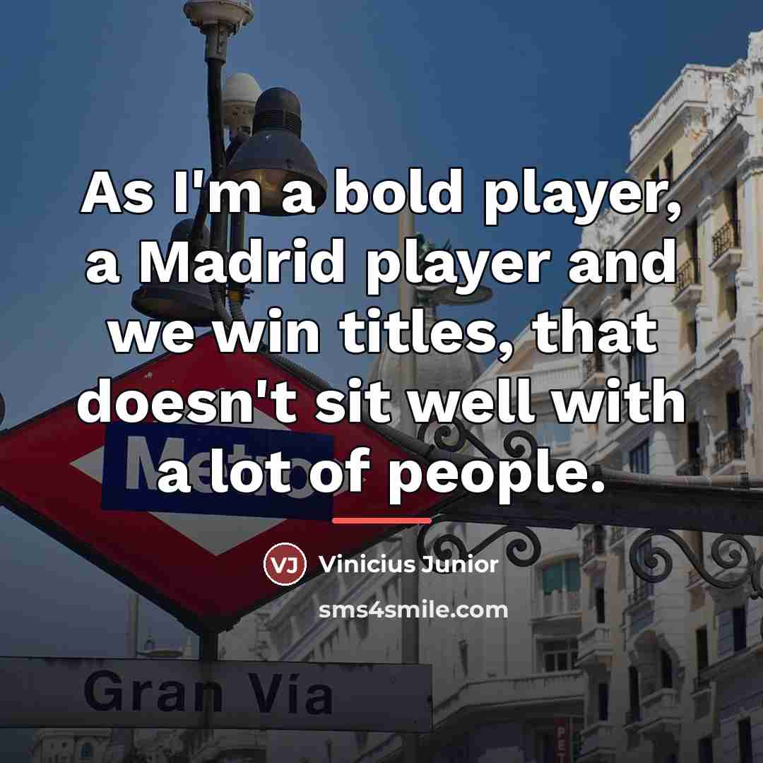 “As I'm a bold player, a Madrid player and we…” quote by Vinicius Junior