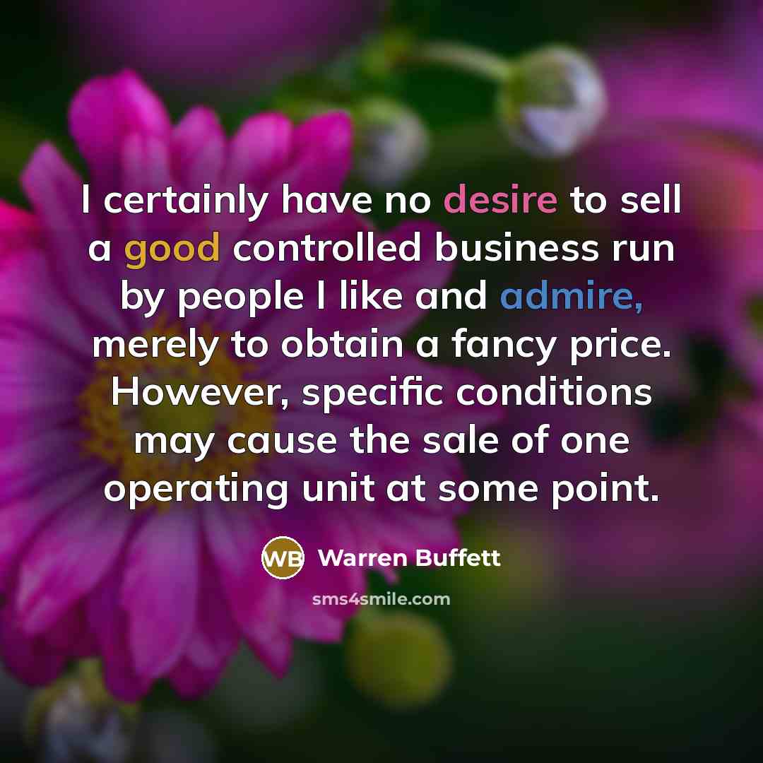 “I certainly have no desire to sell a good controlled…” quote by Warren Buffett