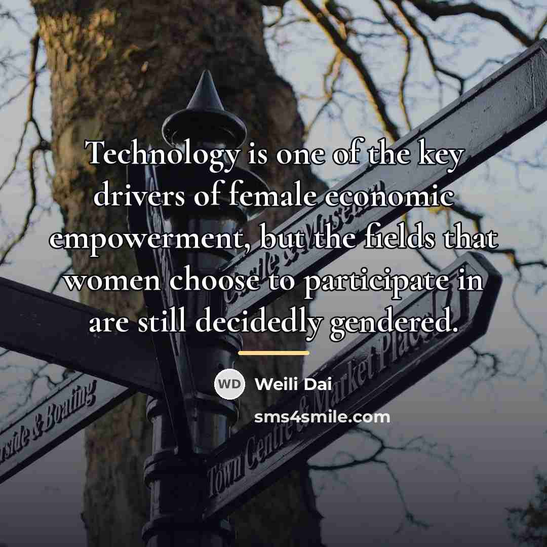 “Technology is one of the key drivers of female economic…” quote by Weili Dai