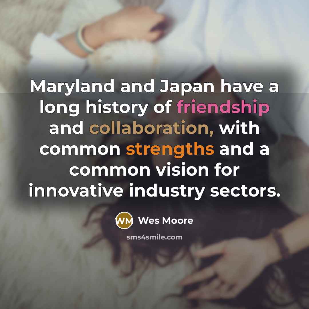“Maryland and Japan have a long history of friendship and collaboration, with common strengths and a common vision for innovative industry sectors.” quote by Wes Moore