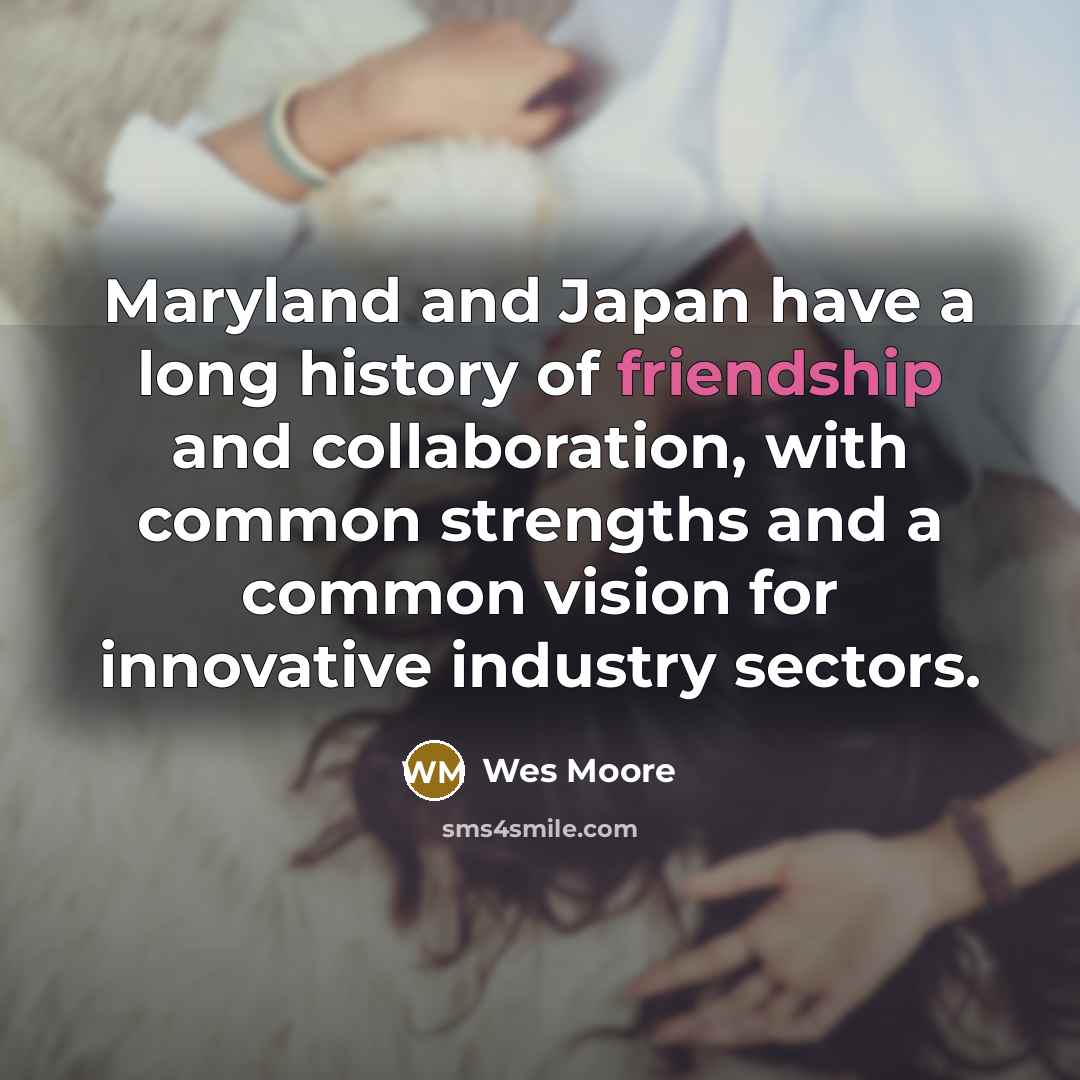 “Maryland and Japan have a long history of friendship and…” quote by Wes Moore