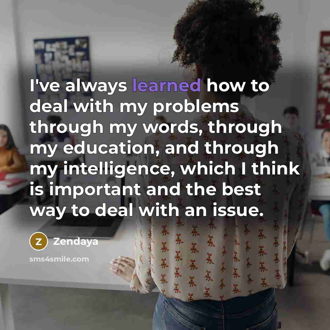 “I've always learned how to deal with my problems through…” quote by Zendaya