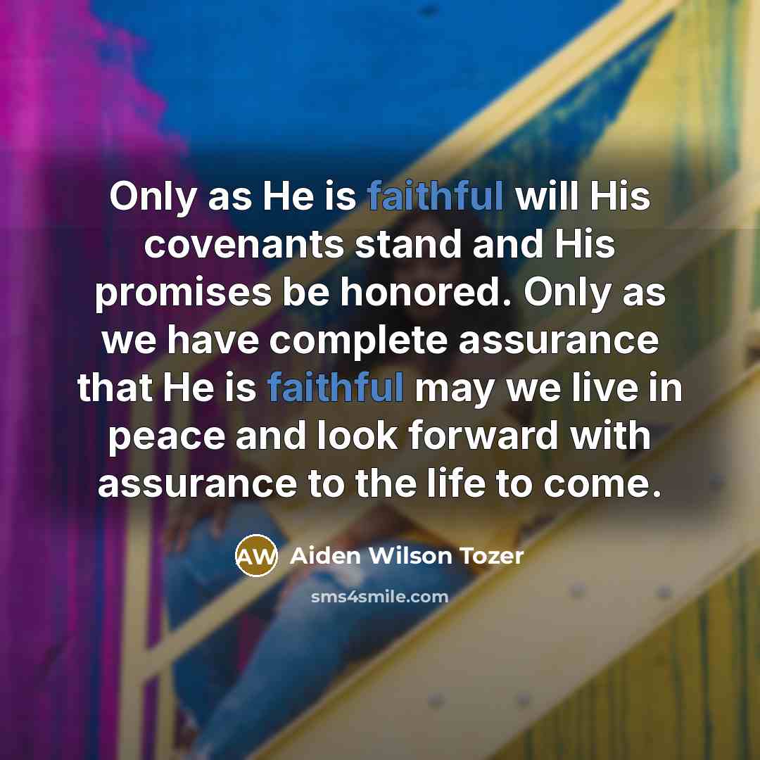 “Only as He is faithful will His covenants stand and…” quote by Aiden Wilson Tozer