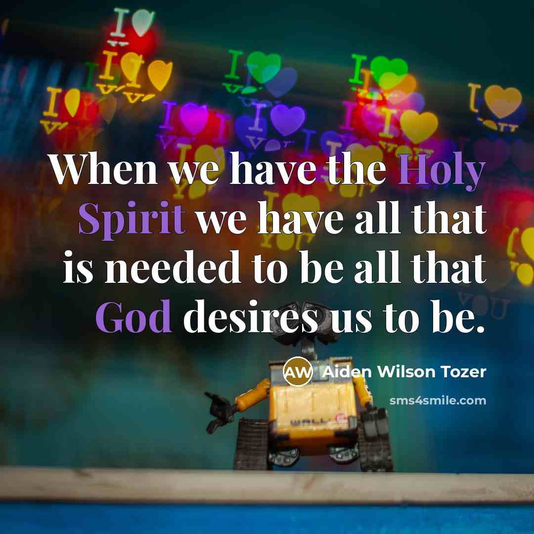 “When we have the Holy Spirit we have all that…” quote by Aiden Wilson Tozer