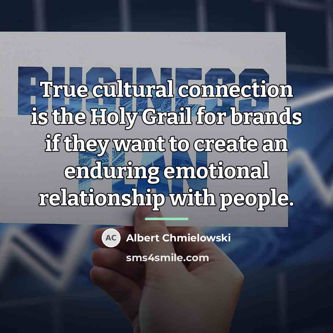 “True cultural connection is the Holy Grail for brands if…” quote by Albert Chmielowski