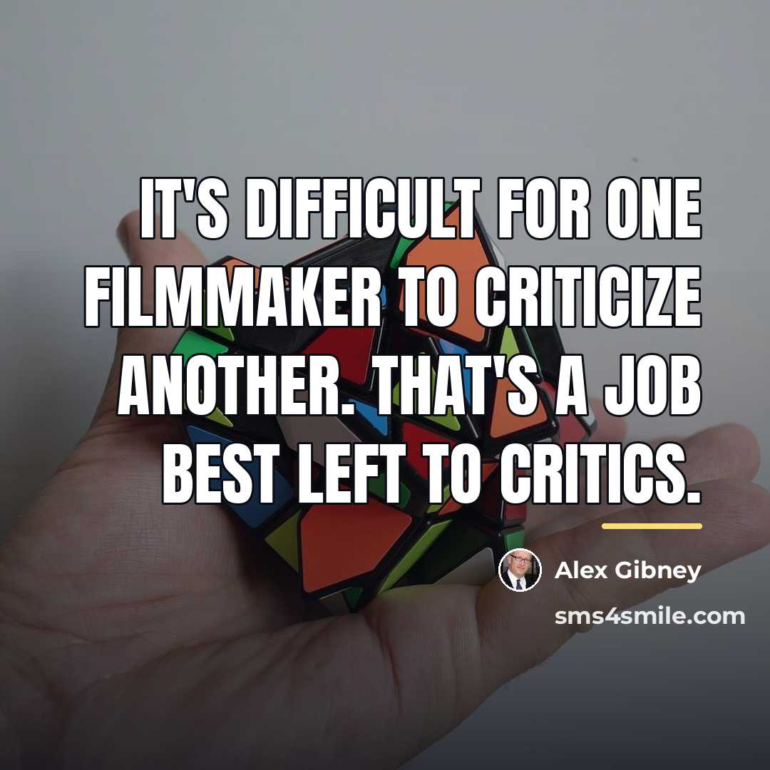 “It's difficult for one filmmaker to criticize another. That's a…” quote by Alex Gibney
