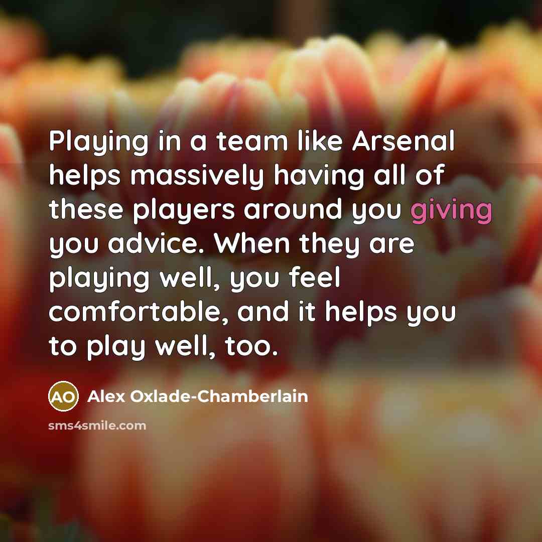 “Playing in a team like Arsenal helps massively having all…” quote by Alex Oxlade-Chamberlain