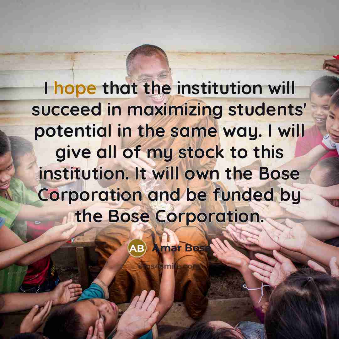 “I hope that the institution will succeed in maximizing students'…” quote by Amar Bose
