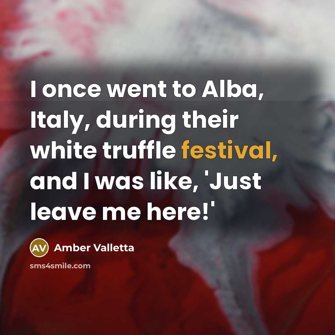 “I once went to Alba, Italy, during their white truffle…” quote by Amber Valletta
