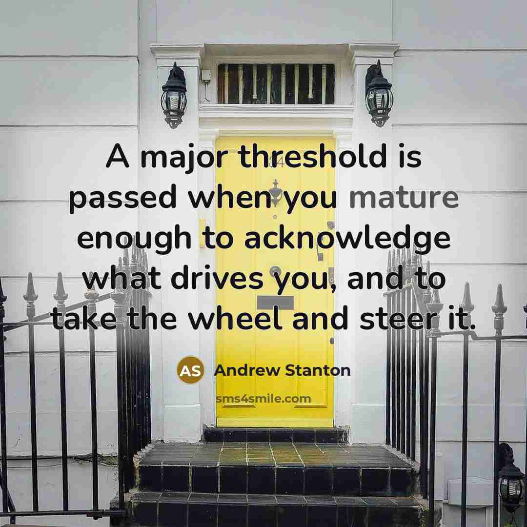 “A major threshold is passed when you mature enough to…” quote by Andrew Stanton