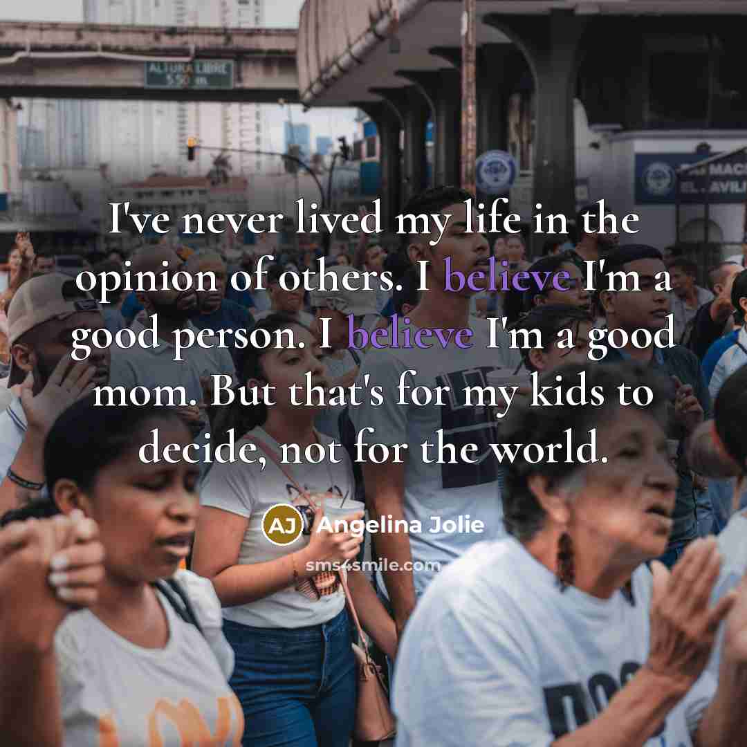 “I've never lived my life in the opinion of others.…” quote by Angelina Jolie